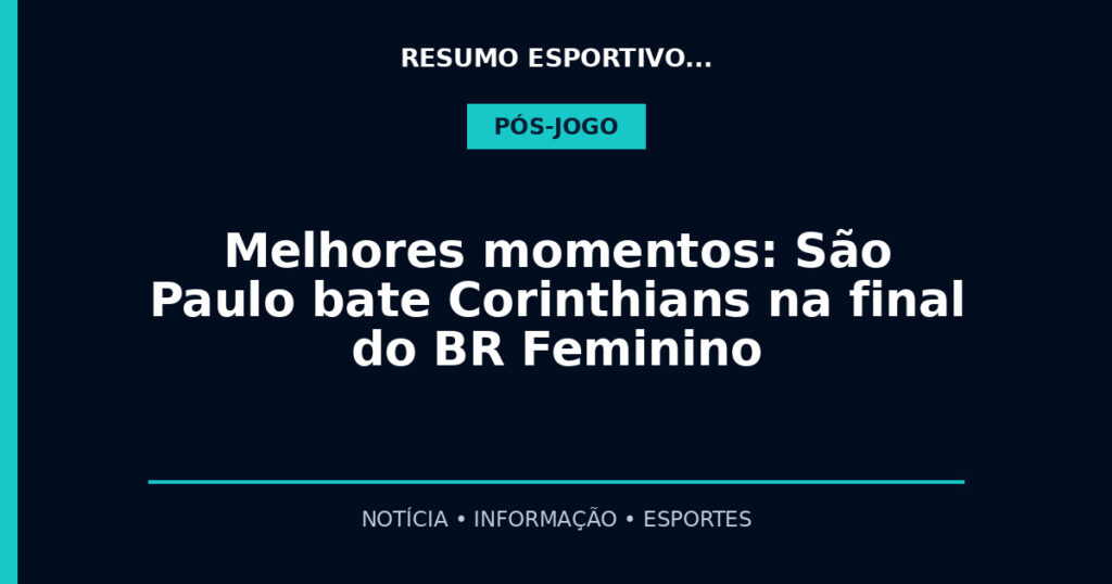 Melhores momentos: São Paulo bate Corinthians na final do BR Feminino