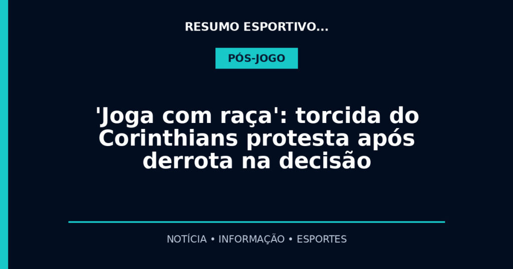 'Joga com raça': torcida do Corinthians protesta após derrota na decisão