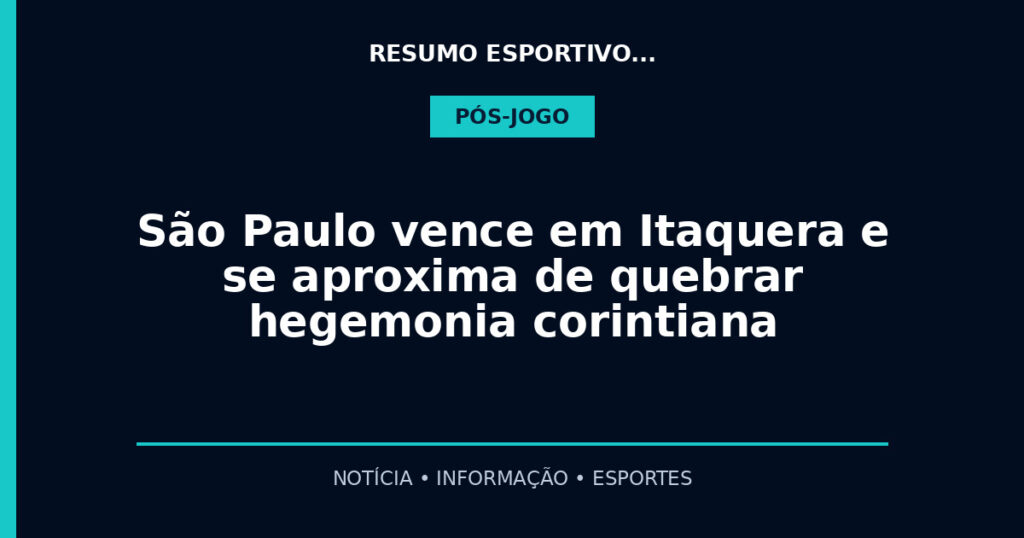 São Paulo vence em Itaquera e se aproxima de quebrar hegemonia corintiana