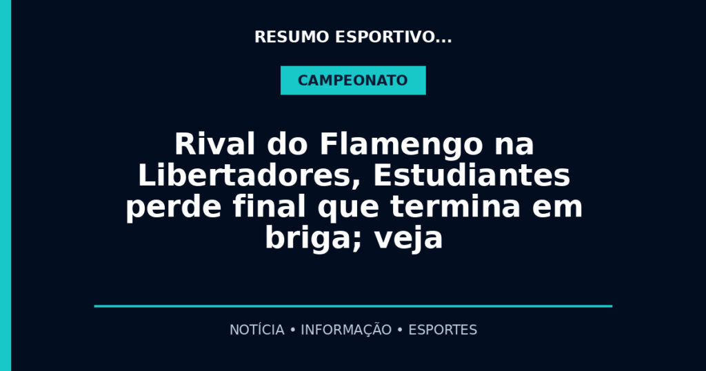 Rival do Flamengo na Libertadores, Estudiantes perde final que termina em briga; veja