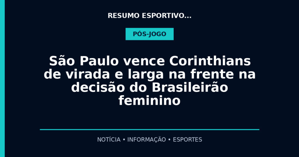 São Paulo vence Corinthians de virada e larga na frente na decisão do Brasileirão feminino