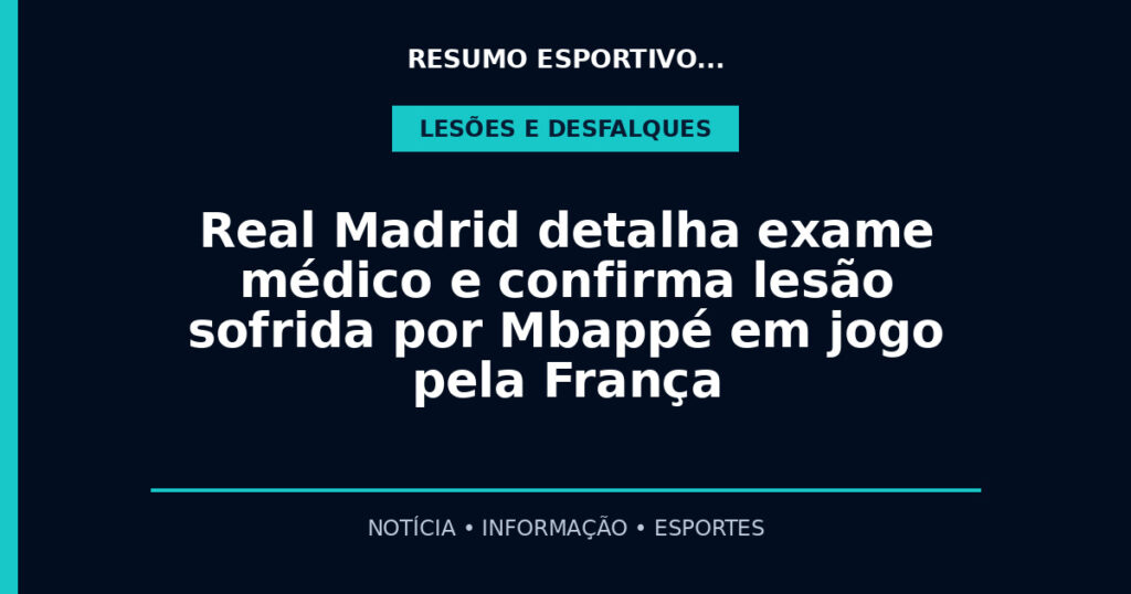 Real Madrid detalha exame médico e confirma lesão sofrida por Mbappé em jogo pela França