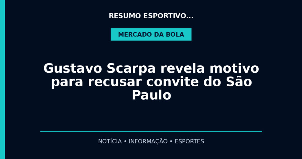Gustavo Scarpa revela motivo para recusar convite do São Paulo