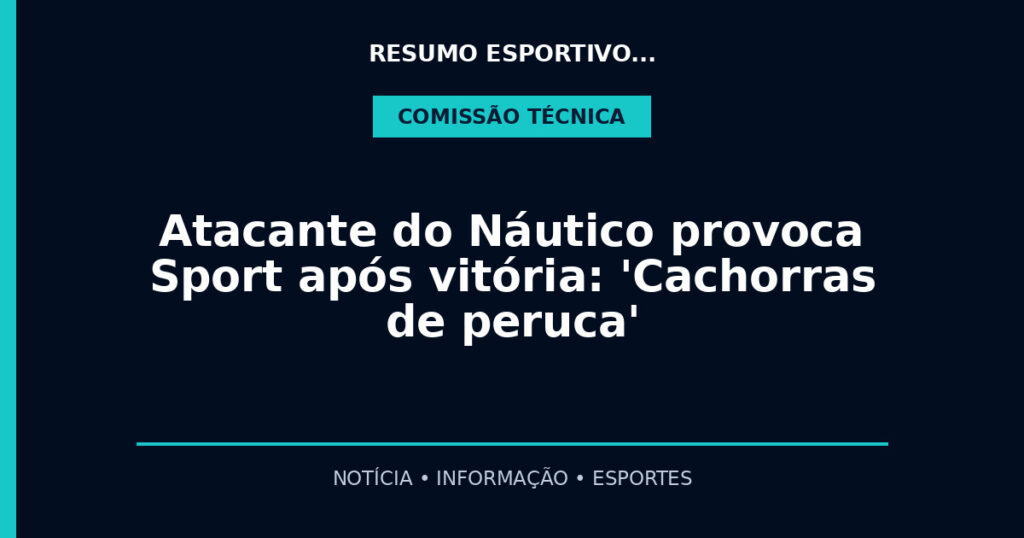 Atacante do Náutico provoca Sport após vitória: 'Cachorras de peruca'