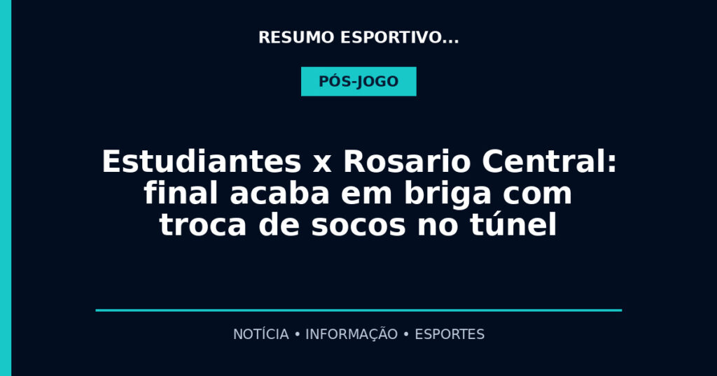 Estudiantes x Rosario Central: final acaba em briga com troca de socos no túnel