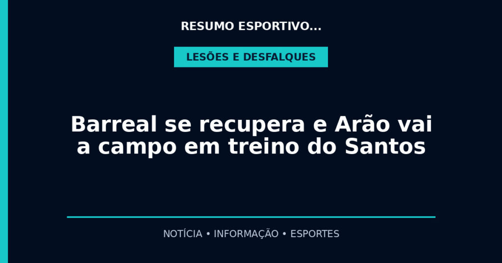 Barreal se recupera e Arão vai a campo em treino do Santos