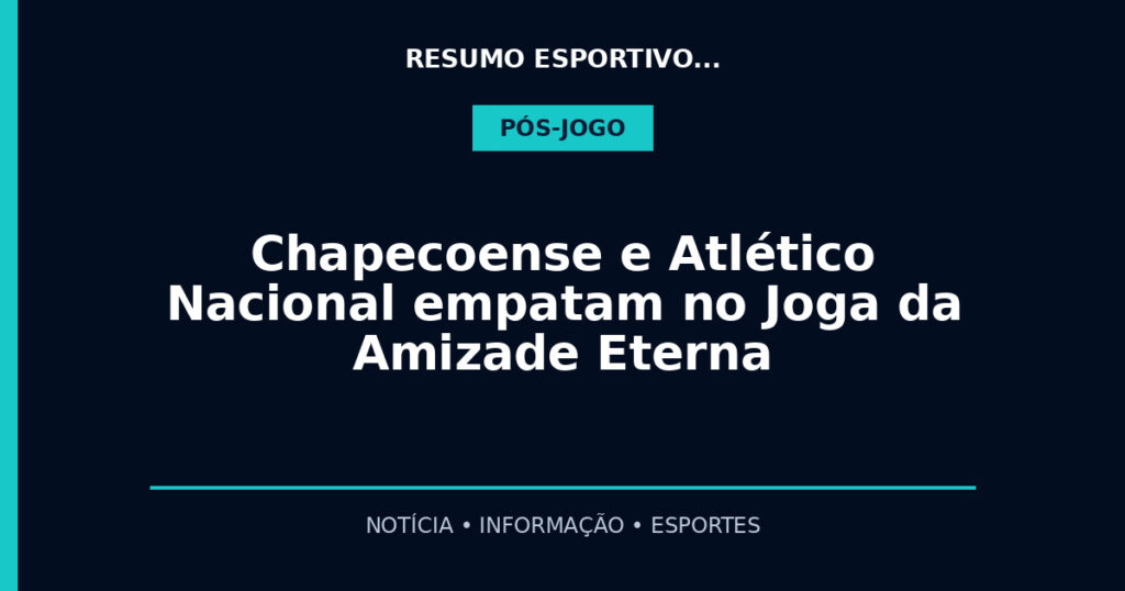 Chapecoense e Atlético Nacional empatam no Joga da Amizade Eterna