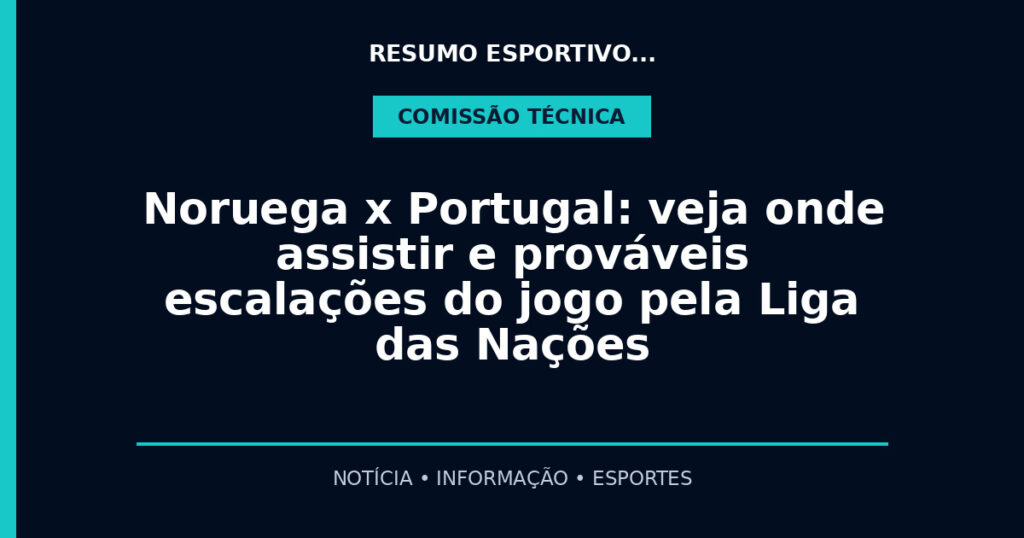 Noruega x Portugal: veja onde assistir e prováveis escalações do jogo pela Liga das Nações