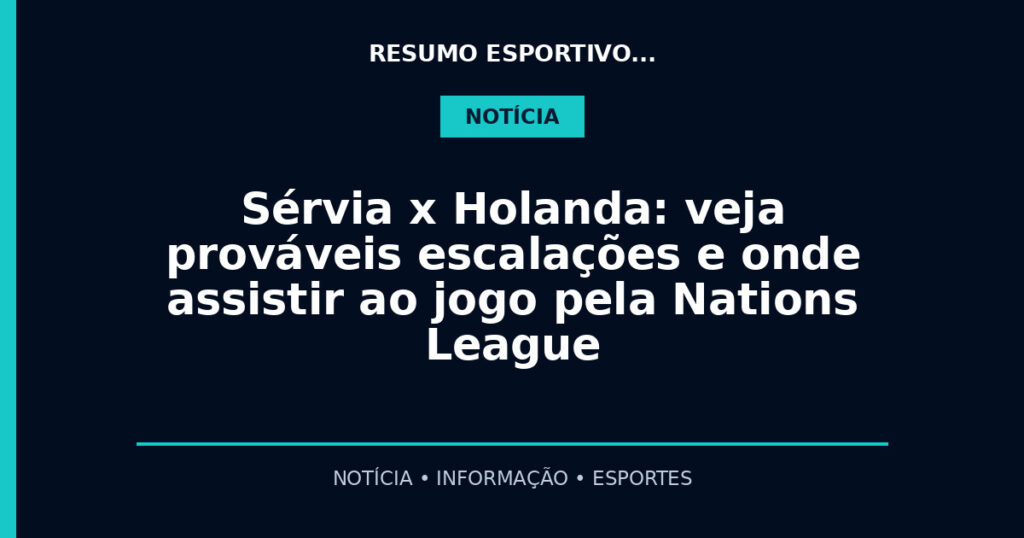 Sérvia x Holanda: veja prováveis escalações e onde assistir ao jogo pela Nations League