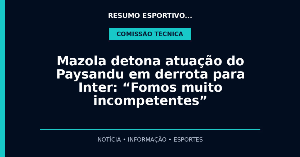 Mazola detona atuação do Paysandu em derrota para Inter: “Fomos muito incompetentes”