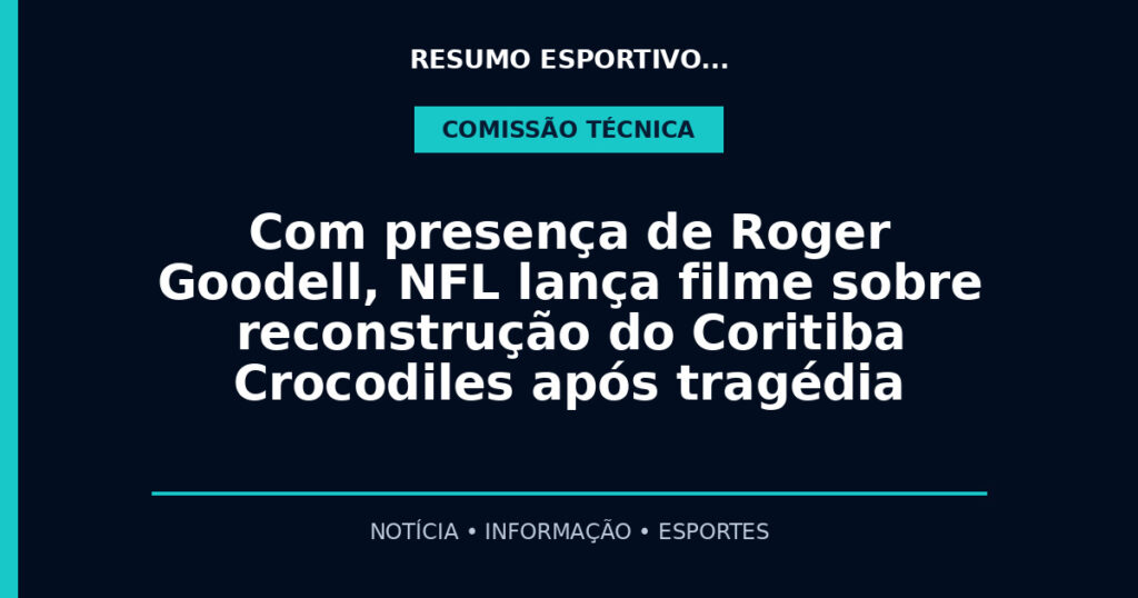 Com presença de Roger Goodell, NFL lança filme sobre reconstrução do Coritiba Crocodiles após tragédia