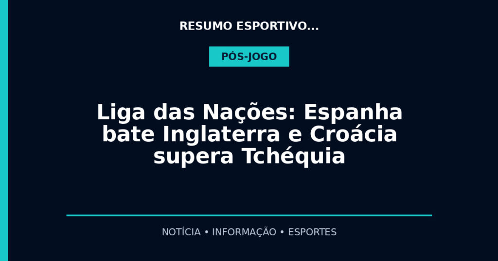 Liga das Nações: Espanha bate Inglaterra e Croácia supera Tchéquia