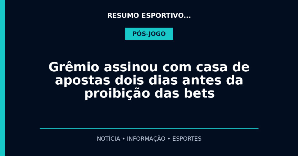 Grêmio assinou com casa de apostas dois dias antes da proibição das bets