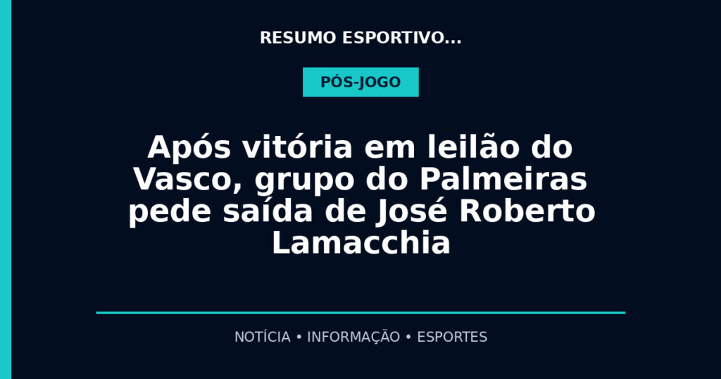 Após vitória em leilão do Vasco, grupo do Palmeiras pede saída de José Roberto Lamacchia