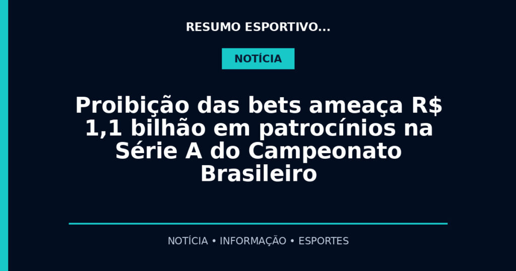 Proibição das bets ameaça R$ 1,1 bilhão em patrocínios na Série A do Campeonato Brasileiro
