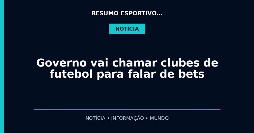 Governo vai chamar clubes de futebol para falar de bets