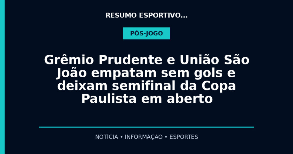 Grêmio Prudente e União São João empatam sem gols e deixam semifinal da Copa Paulista em aberto