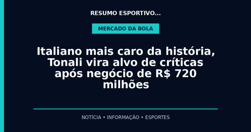 Italiano mais caro da história, Tonali vira alvo de críticas após negócio de R$ 720 milhões