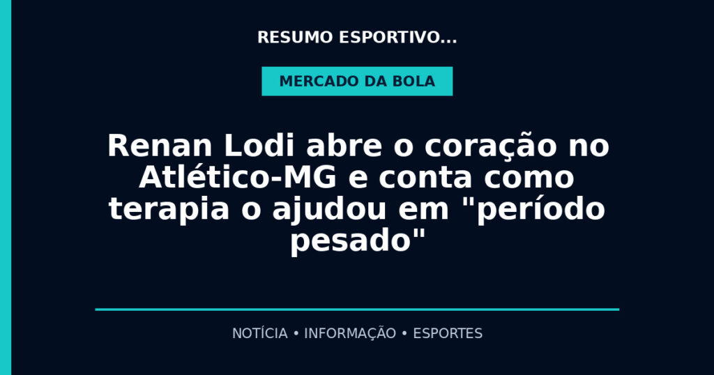 Renan Lodi abre o coração no Atlético-MG e conta como terapia o ajudou em "período pesado"
