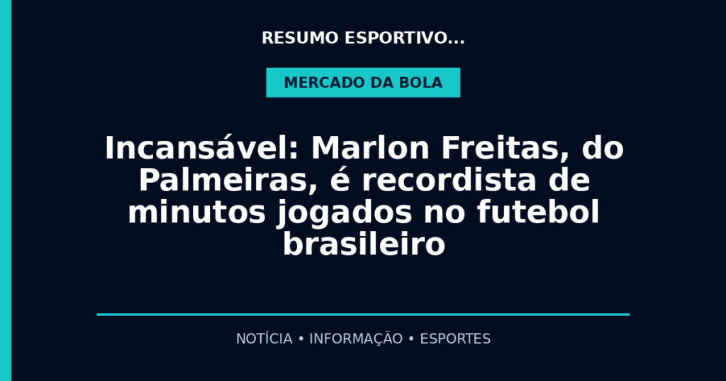 Incansável: Marlon Freitas, do Palmeiras, é recordista de minutos jogados no futebol brasileiro
