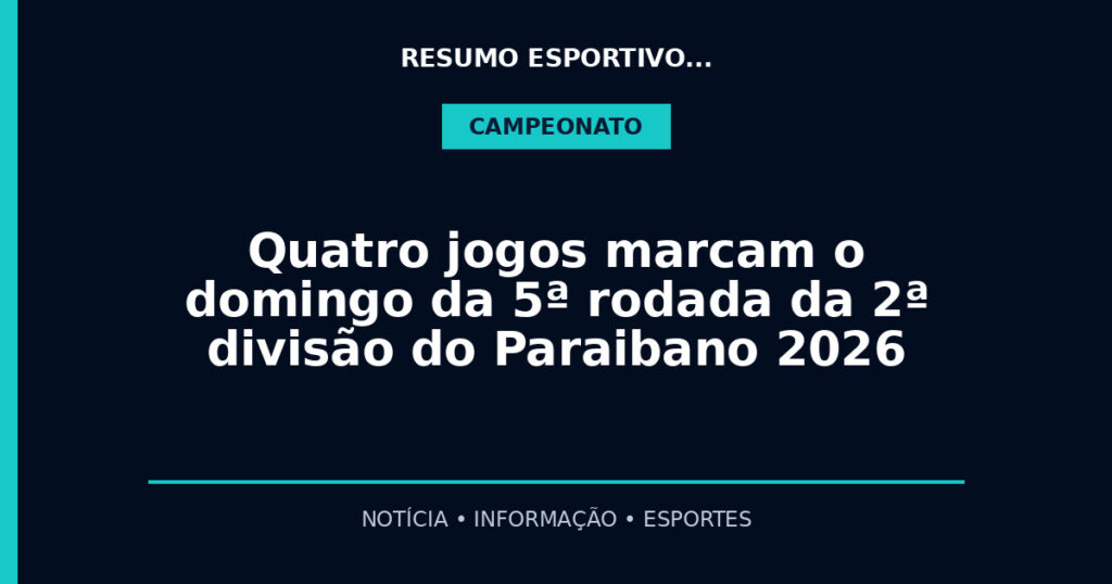 Quatro jogos marcam o domingo da 5ª rodada da 2ª divisão do Paraibano 2026