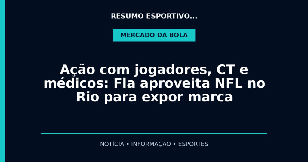 Ação com jogadores, CT e médicos: Fla aproveita NFL no Rio para expor marca