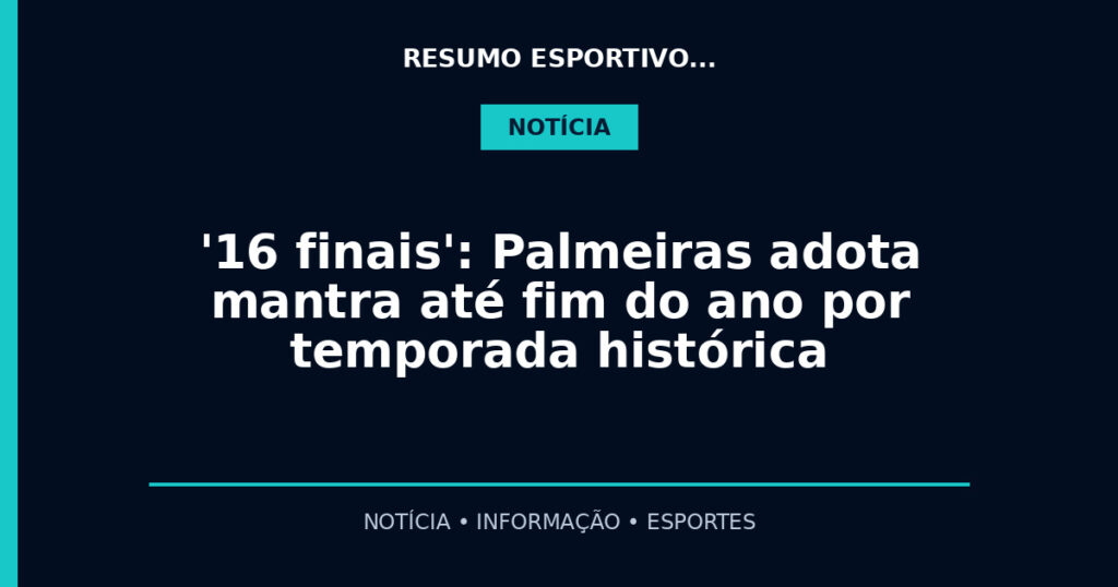 '16 finais': Palmeiras adota mantra até fim do ano por temporada histórica