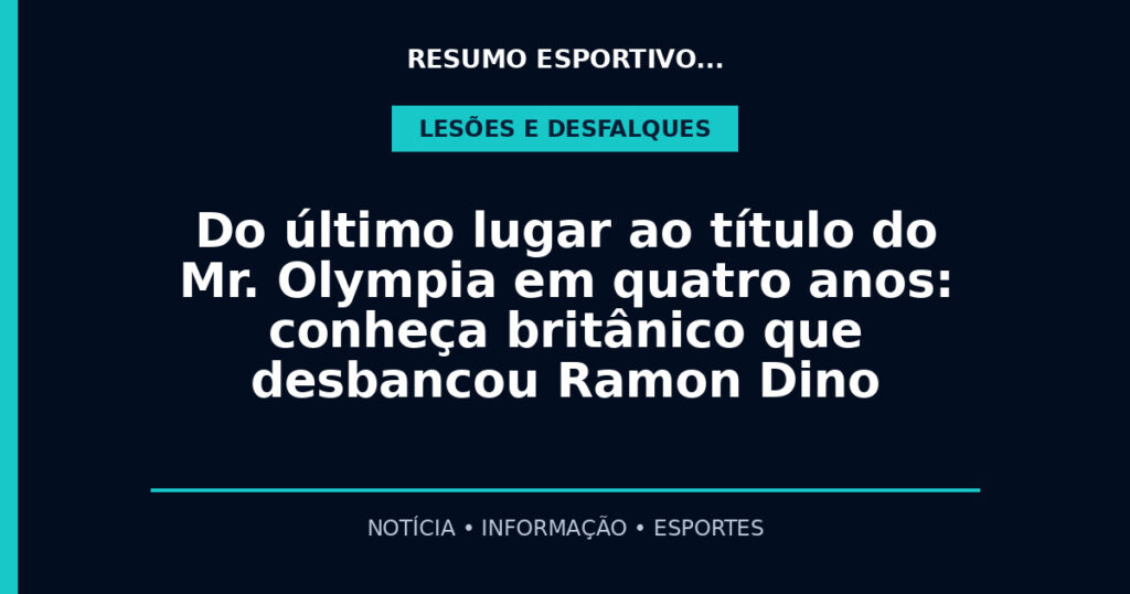 Do último lugar ao título do Mr. Olympia em quatro anos: conheça britânico que desbancou Ramon Dino