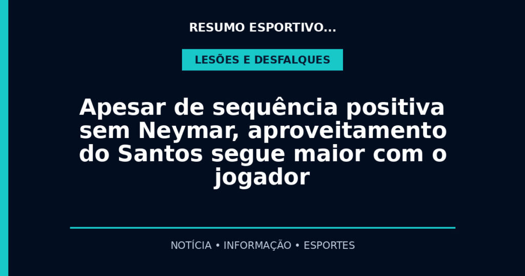 Apesar de sequência positiva sem Neymar, aproveitamento do Santos segue maior com o jogador