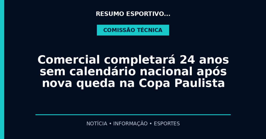 Comercial completará 24 anos sem calendário nacional após nova queda na Copa Paulista