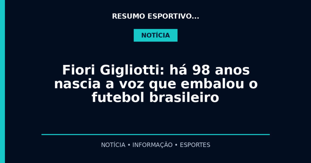 Fiori Gigliotti: há 98 anos nascia a voz que embalou o futebol brasileiro