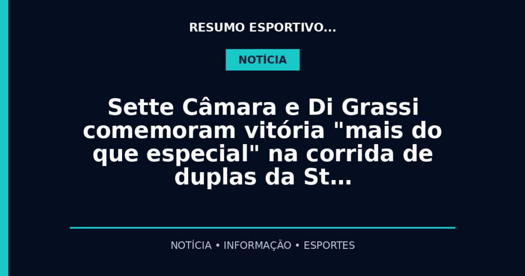 Sette Câmara e Di Grassi comemoram vitória "mais do que especial" na corrida de duplas da St…