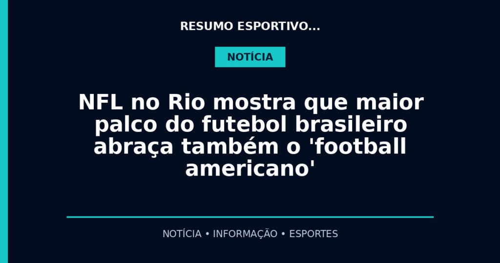 NFL no Rio mostra que maior palco do futebol brasileiro abraça também o 'football americano'