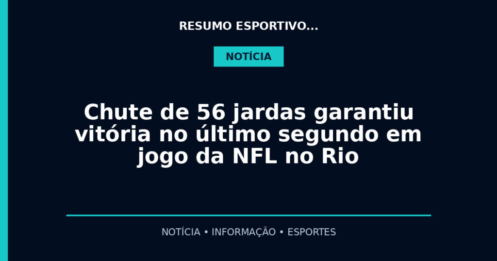 Chute de 56 jardas garantiu vitória no último segundo em jogo da NFL no Rio