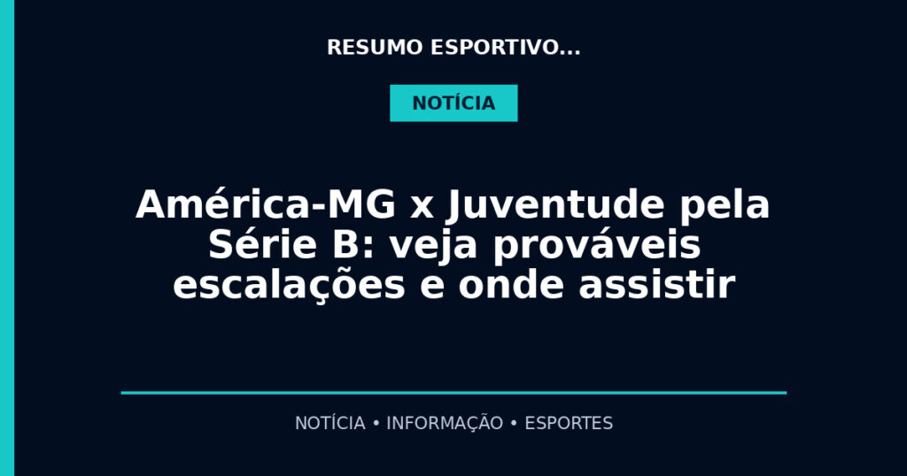 América-MG x Juventude pela Série B: veja prováveis escalações e onde assistir