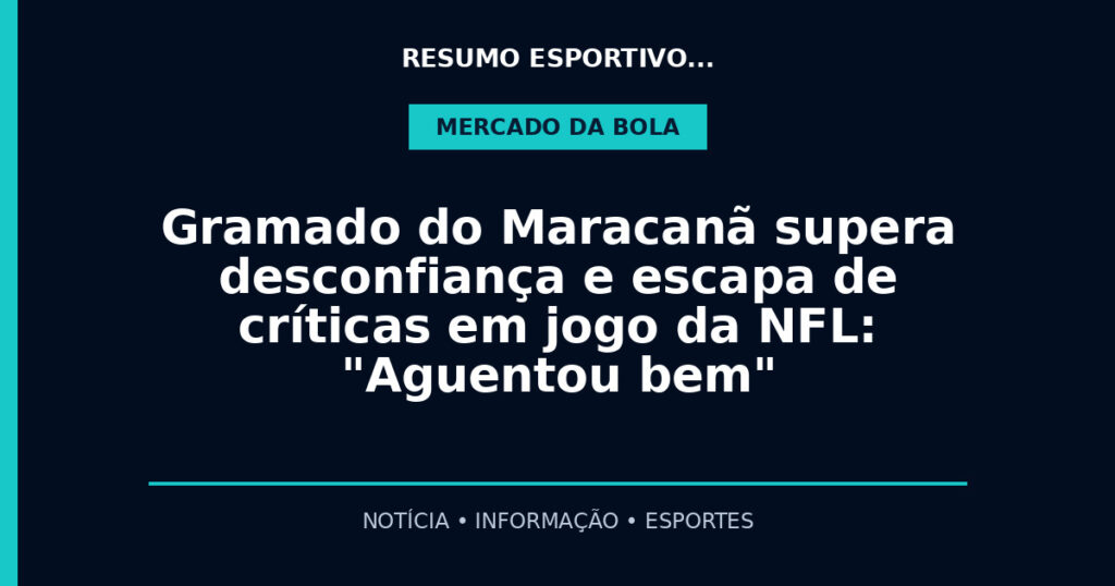 Gramado do Maracanã supera desconfiança e escapa de críticas em jogo da NFL: "Aguentou bem"