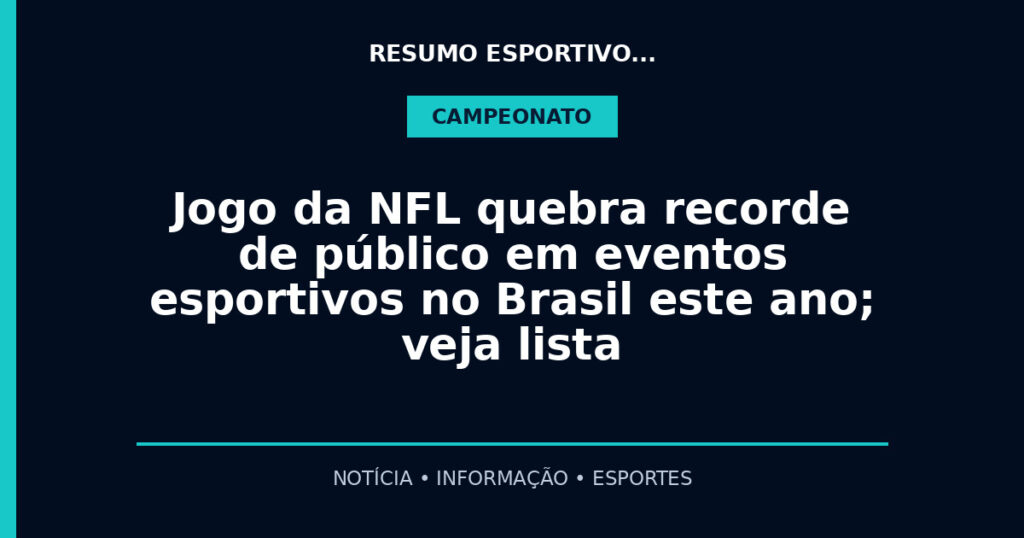 Jogo da NFL quebra recorde de público em eventos esportivos no Brasil este ano; veja lista