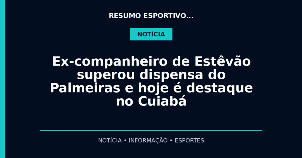Ex-companheiro de Estêvão superou dispensa do Palmeiras e hoje é destaque no Cuiabá