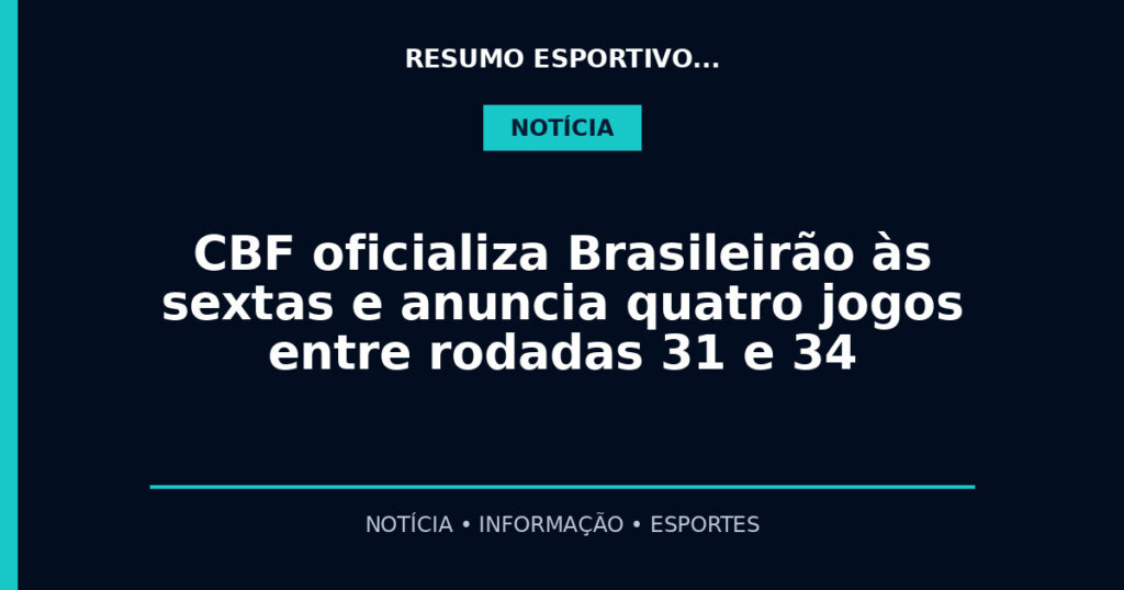 CBF oficializa Brasileirão às sextas e anuncia quatro jogos entre rodadas 31 e 34