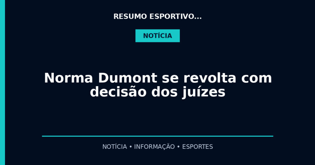 Norma Dumont se revolta com decisão dos juízes