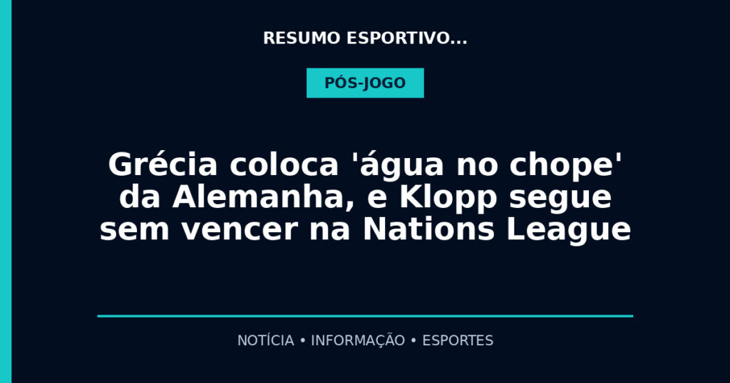 Grécia coloca 'água no chope' da Alemanha, e Klopp segue sem vencer na Nations League