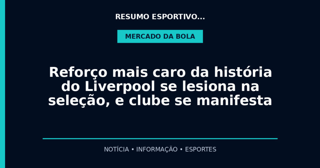 Reforço mais caro da história do Liverpool se lesiona na seleção, e clube se manifesta