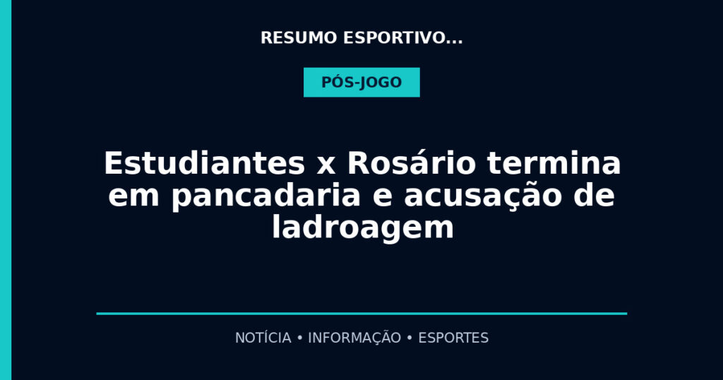 Estudiantes x Rosário termina em pancadaria e acusação de ladroagem