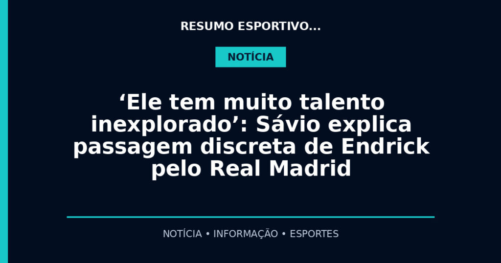 ‘Ele tem muito talento inexplorado’: Sávio explica passagem discreta de Endrick pelo Real Madrid