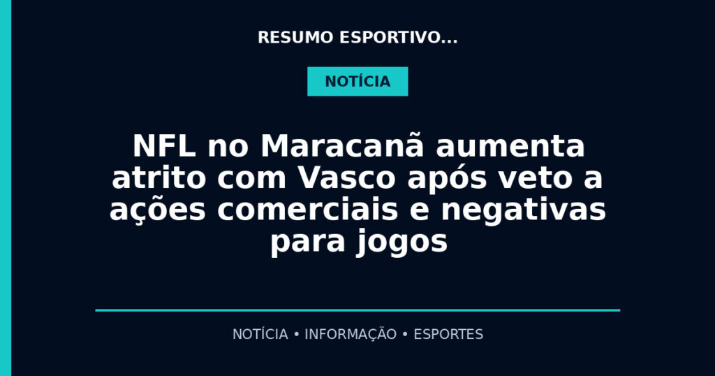 NFL no Maracanã aumenta atrito com Vasco após veto a ações comerciais e negativas para jogos