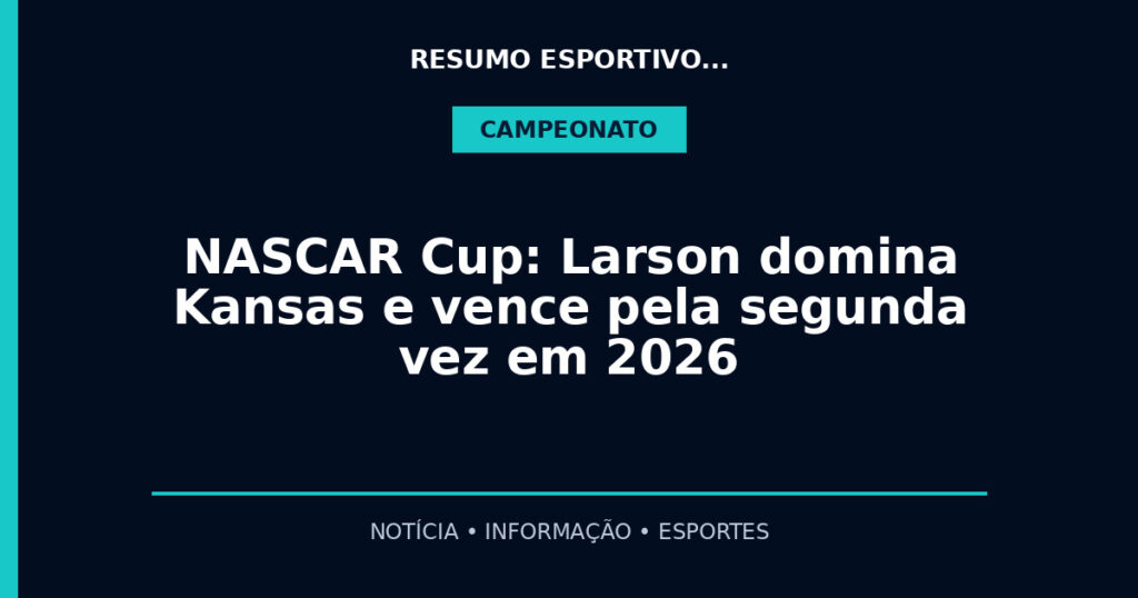 NASCAR Cup: Larson domina Kansas e vence pela segunda vez em 2026