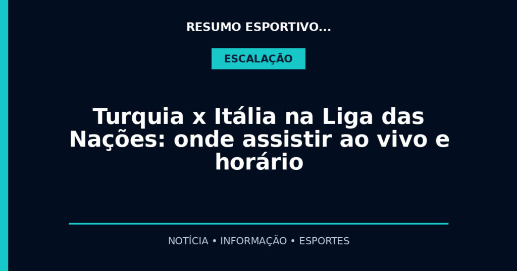 Turquia x Itália na Liga das Nações: onde assistir ao vivo e horário
