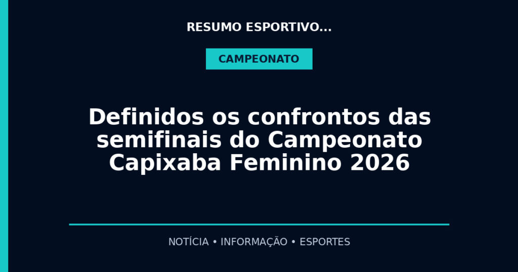 Definidos os confrontos das semifinais do Campeonato Capixaba Feminino 2026