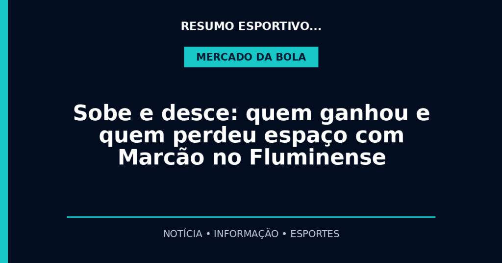 Sobe e desce: quem ganhou e quem perdeu espaço com Marcão no Fluminense
