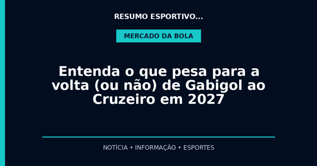 Entenda o que pesa para a volta (ou não) de Gabigol ao Cruzeiro em 2027
